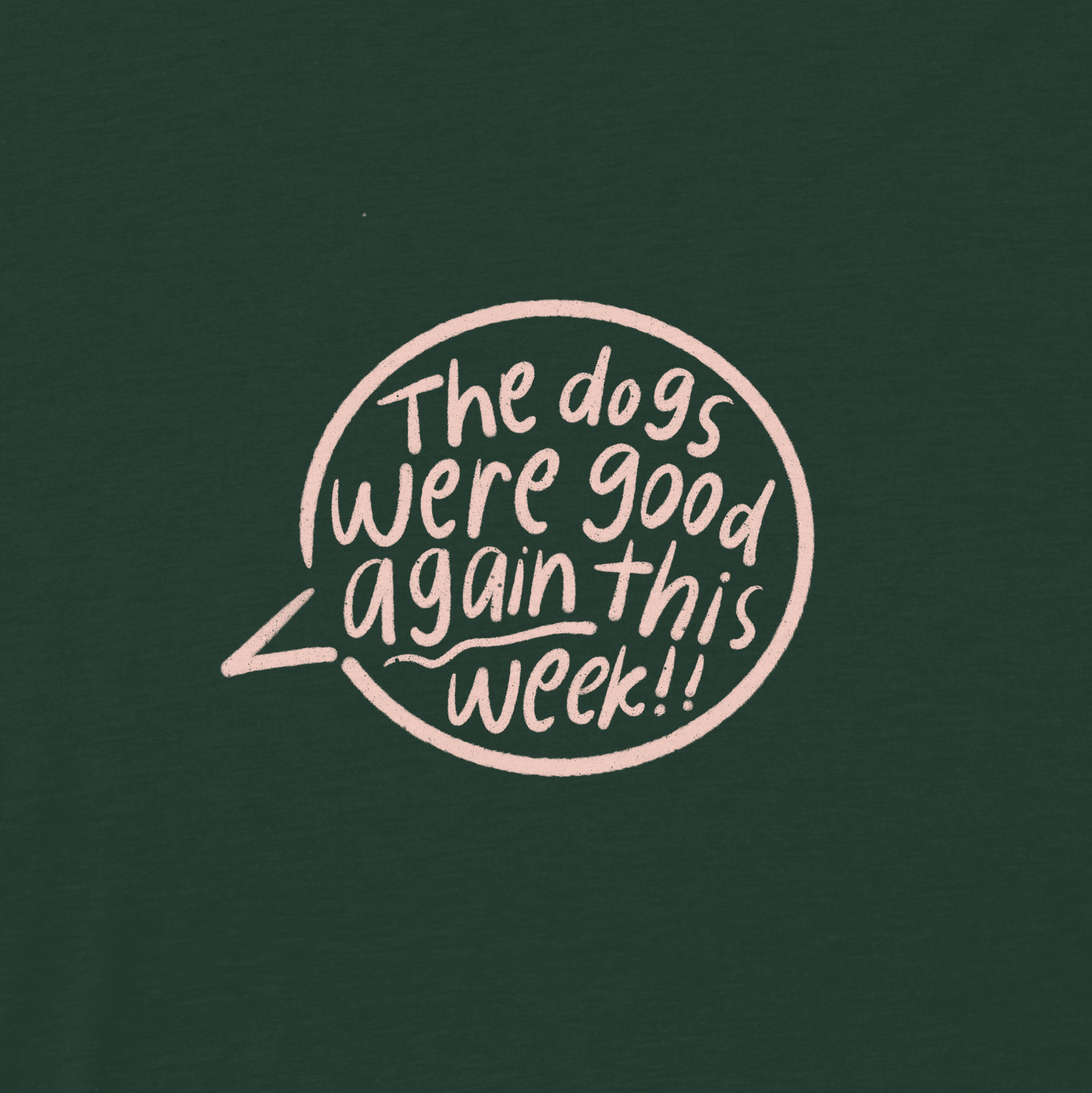 The Dogs Were Good Again Tee - Dark Green