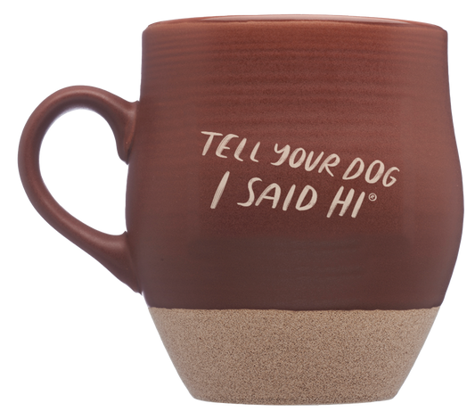 Tell Your Dog I Said Hi Ceramic Mug - Brown