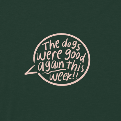 The Dogs Were Good Again Tee - Dark Green