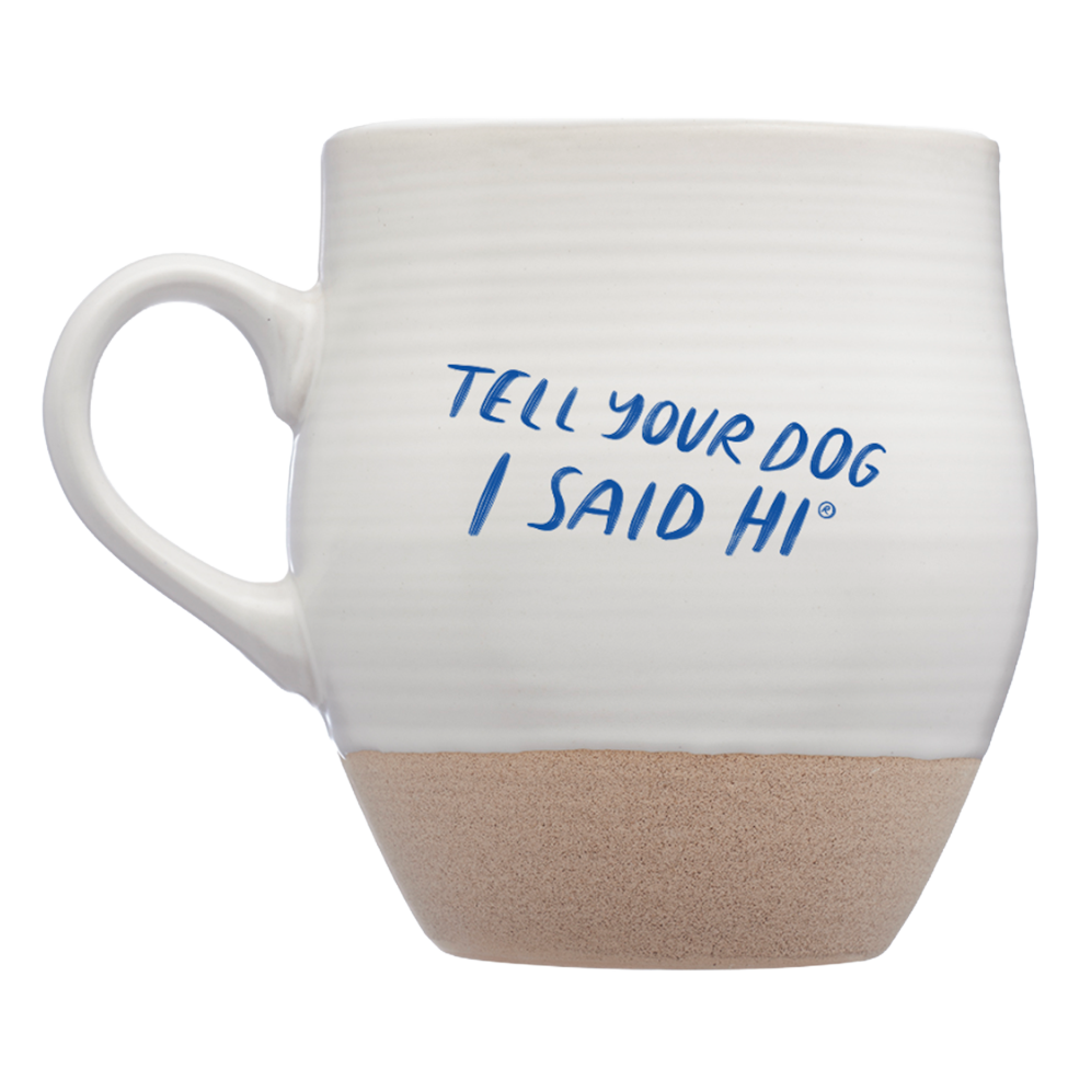 Tell Your Dog I Said Hi Ceramic Mug - White