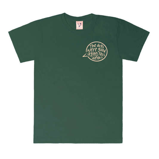 The Dogs Were Good Again Tee - Dark Green